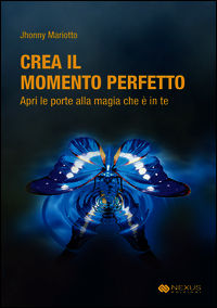 9788889983539 - Crea il momento perfetto. Apri le porte alla magia che è in te