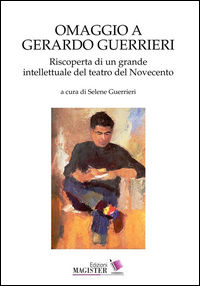 9788890000010 - Omaggio a Gerardo Guerrieri. Riscoperta di un grande intellettuale del teatro del Novecento