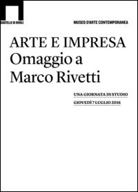 9788890075124 - Arte e impresa. Omaggio a Marco Rivetti. Una giornata di studio. Giovedì 7 luglio 2016