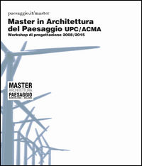 9788890134777 - Master in architettura del paesaggio UPC/ACMA. Workshop di progettazione 2008-2015