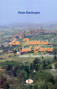 9788890183201 - La Toscana nel cuore. Castiglion Fiorentino 1951-1958
