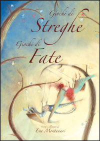 9788890239076 - Giochi di streghe, giochi di fate. Ediz. illustrata