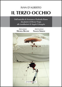 9788890298981 - Il terzo occhio. Dall'omicidio di Avetrana a Profondo Rosso, dai plastici di Bruno Vespa alle installazioni di Angelo Co