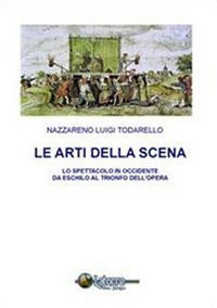 9788890320200 - Le arti della scena. Lo spettacolo in Occidente da Eschilo al trionfo dell'opera. Con CD-ROM