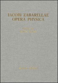 9788890331657 - Jacobi Zabarellae. Opera Physica