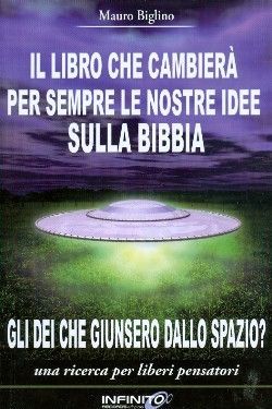 9788890369773 - Il libro che cambierà per sempre le nostre idee sulla Bibbia. Gli dei che giunsero dallo spazio? Una ricerca per liberi