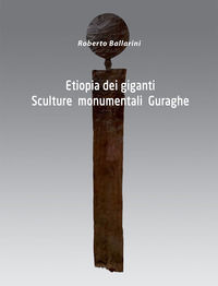 9788890418655 - Etiopia dei giganti. Sculture monumentali Guraghe