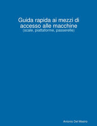 9788890449123 - Guida rapida ai mezzi di accesso alle macchine. (scale, piattaforme, passerelle)