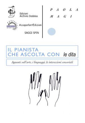 9788890474842 - Il pianista che ascolta con le dita. Appunti sull'arte, i linguaggi, le interazioni sensoriali