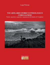 9788890531774 - Vocabolario storico etimologico coriglianese. Parole, toponimi, cognomi e soprannomi del dialetto di Corigliano