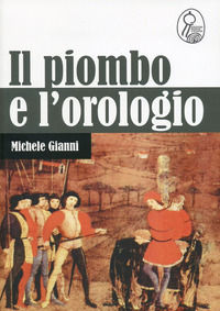 9788890537349 - Il piombo e l'orologio