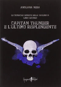 9788890537493 - Capitan Thunder e l'ultimo risplendente. Le cronache segrete della Walkirya. Vol. 2