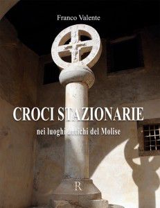 9788890563645 - Croci stazionarie nei luoghi antichi del Molise