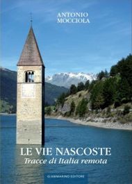9788890597107 - Le vie nascoste. Tracce di Italia remota