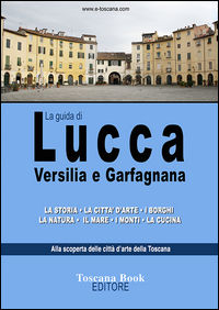 9788890600739 - La guida di Lucca, Versilia e Garfagnana