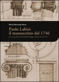 9788890646652 - Paolo Labisi: il manoscritto del 1746. Per uso proprio dell'architetto reggio della città di Noto...