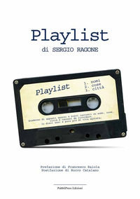 9788890649417 - Playlist. Quaderno di appunti sparsi e brevi racconti su nomi, cose città e canzoni da ricordare in dieci anni e poco pi