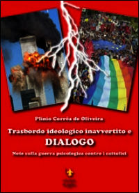 9788890683411 - Trasbordo ideologico inavvertito e dialogo. Note sulla guerra psicologica contro i cattolici