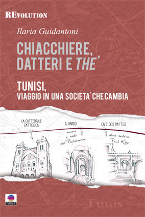 9788890696022 - Chiacchiere, datteri e thé. Tunisi, viaggio in una società che cambia