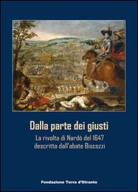 9788890697661 - Dalla parte dei giusti. La rivolta del 1647 a Nardò descritta dall'abate Biscozzi
