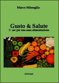 9788890700378 - Gusto & salute. L'ABC per una sana alimentazione