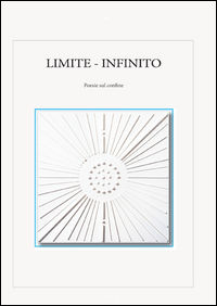 9788890704840 - Limite. Infinito. Poesie sul confine