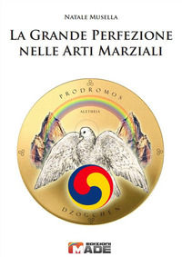 9788890732737 - La grande perfezione nelle arti marziali