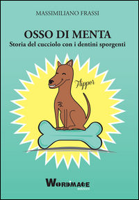 9788890738968 - Osso di menta. Storia del cucciolo con i dentini sporgenti