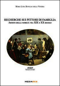 9788890744495 - Recherche sui pittori di famiglia. Artisti della nobiltà tra XIX e XX secolo