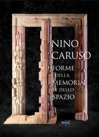 9788890770852 - Nino Caruso. Forme della memoria e dello spazio. Ediz. italiana e inglese