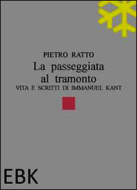 9788890783333 - La passeggiata al tramonto. Vita e scritti di Immanuel Kant