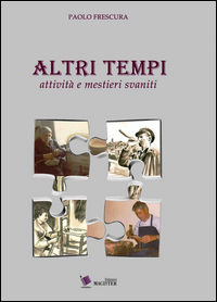 9788890822186 - Altri tempi. Attività e mestieri svaniti