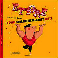 9788890860553 - Ettore. L'uomo straordinariamente forte. Ediz. illustrata