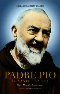 9788890863301 - Padre Pio il santo tra noi. Vita, miracoli e testimonianze. Ediz. multilingue