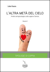 9788890872631 - L'altra meta del cielo. Vol. 2: Tipologie di coppia. Analisi astropsicologica sulla coppia e l'amore