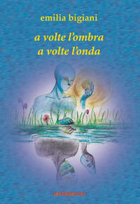 9788890872921 - A volte l'ombra a volte l'onda
