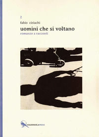 9788890874659 - Uomini che si voltano. Romanzo a racconti