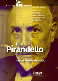 9788890897146 - Luigi Pirandello «Ora che il treno ha fischiato...». Atti 16° edizione de I colloqui fiorentini