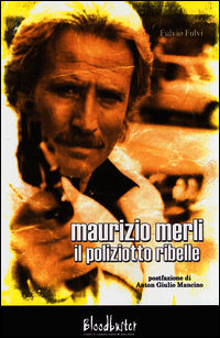 9788890898648 - Maurizio Merli. Il poliziotto ribelle