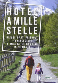 9788890907715 - Rifugi a mille stelle. Rifugi baby friendly. Passeggiate a misura di bambino