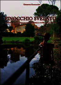 9788890916540 - Pinocchio svelato. I luoghi, il bestiario e le curiosità nella favola del Collodi