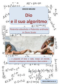 9788890921179 - Dio e il suo algoritmo. Potentia absoluta e Potenzia ordinata in Duns Scoto