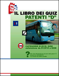 9788890926099 - Il libro dei quiz patenti «D». Tutti i quiz ministeriali per gli esami delle patenti «D» proposti per argomento e su sch