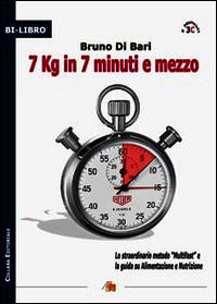 9788890942495 - 7 kg in 7 minuti e mezzo. Lo straordinario metodo «multifast» e la guida su alimentazione e nutrizione