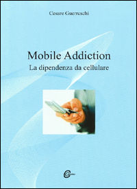 9788890946820 - Mobile addiction. La dipendenza da cellulare