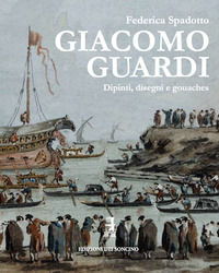 9788890964336 - Giacomo Guardi. Dipinti, disegni e gouaches. Ediz. italiana e inglese