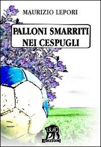9788890982323 - Palloni smarriti nei cespugli