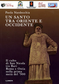 9788890985683 - Un santo tra Oriente e Occidente. Il culto di san Nicola tra Bari, Roma e Ostia nella prima metà del '900