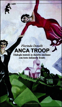 9788890986208 - Anca troop. Dialoghi teatrali in dialetto emiliano. Testo emiliano e italiano a fronte