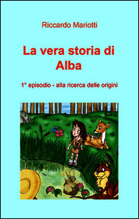 9788891017147 - Alla ricerca delle origini. La vera storia di Alba